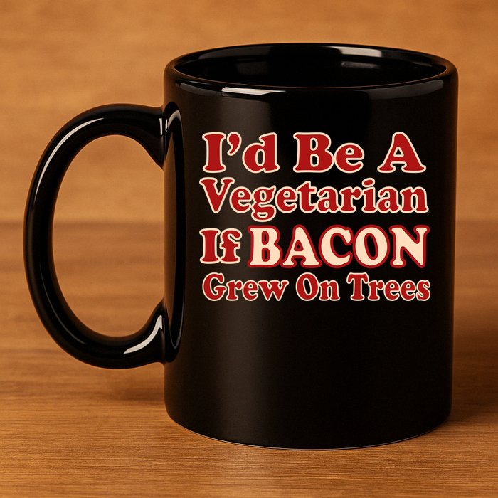 Id Be A Vegetarian If Bacon Grew On Trees 11oz C Handle Ceramic Mug