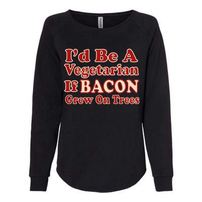 Id Be A Vegetarian If Bacon Grew On Trees Womens California Wash Sweatshirt