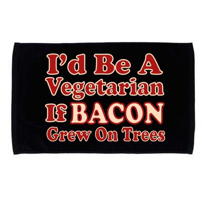 Id Be A Vegetarian If Bacon Grew On Trees Microfiber Hand Towel