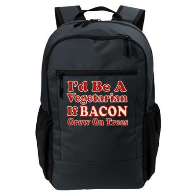 Id Be A Vegetarian If Bacon Grew On Trees Daily Commute Backpack