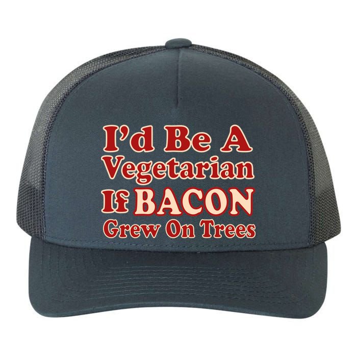 Id Be A Vegetarian If Bacon Grew On Trees Yupoong Adult 5-Panel Trucker Hat