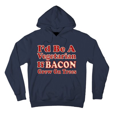 Id Be A Vegetarian If Bacon Grew On Trees Hoodie