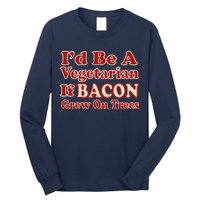 Id Be A Vegetarian If Bacon Grew On Trees Long Sleeve Shirt