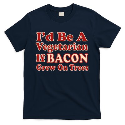 Id Be A Vegetarian If Bacon Grew On Trees T-Shirt