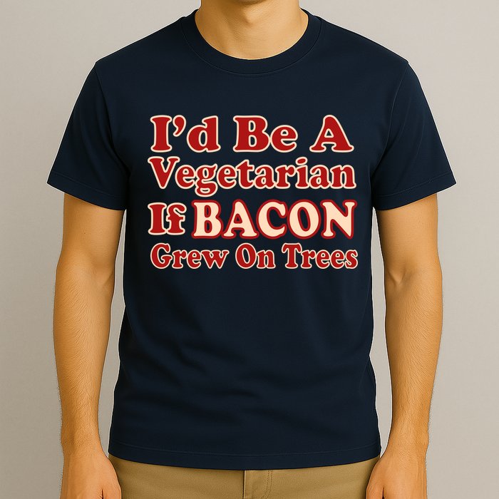 Id Be A Vegetarian If Bacon Grew On Trees T-Shirt