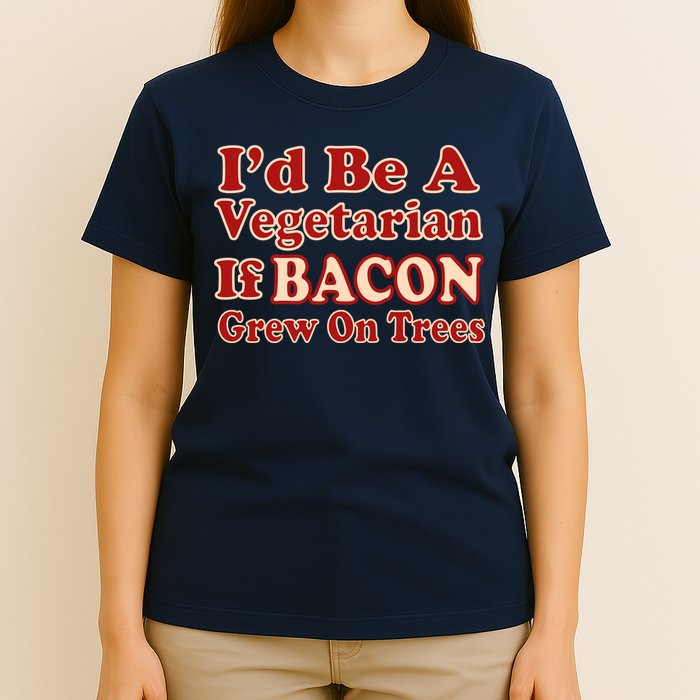 Id Be A Vegetarian If Bacon Grew On Trees T-Shirt