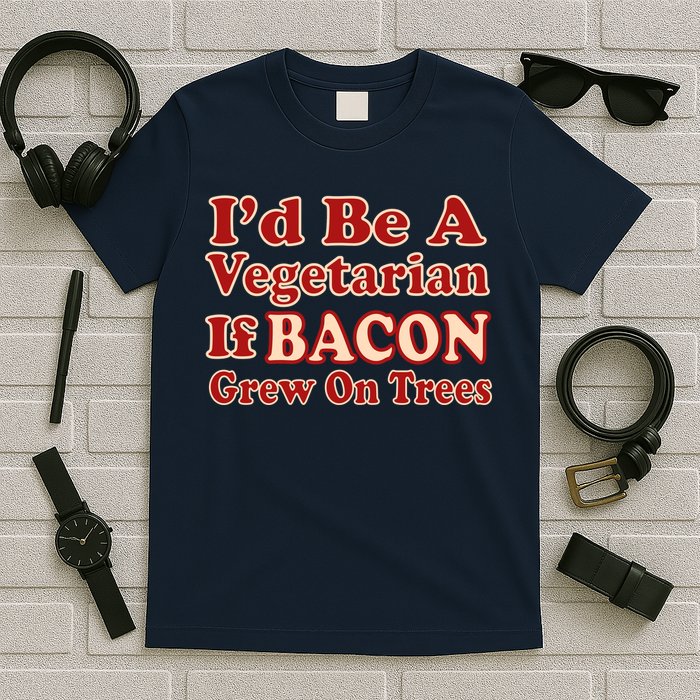 Id Be A Vegetarian If Bacon Grew On Trees T-Shirt