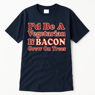 Id Be A Vegetarian If Bacon Grew On Trees Tall T-Shirt