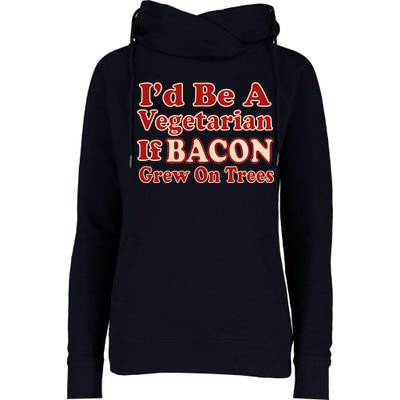 Id Be A Vegetarian If Bacon Grew On Trees Womens Funnel Neck Pullover Hood