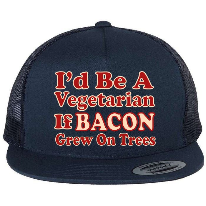 Id Be A Vegetarian If Bacon Grew On Trees Flat Bill Trucker Hat