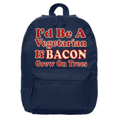 Id Be A Vegetarian If Bacon Grew On Trees 16 in Basic Backpack