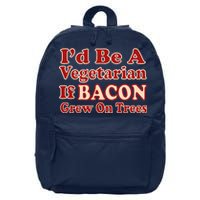 Id Be A Vegetarian If Bacon Grew On Trees 16 in Basic Backpack