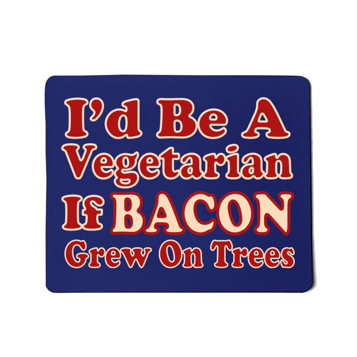 Id Be A Vegetarian If Bacon Grew On Trees Mousepad