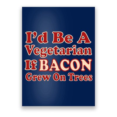 Id Be A Vegetarian If Bacon Grew On Trees Poster
