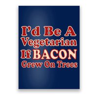 Id Be A Vegetarian If Bacon Grew On Trees Poster