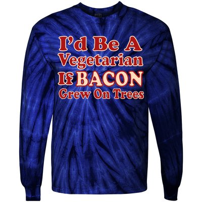 Id Be A Vegetarian If Bacon Grew On Trees Tie-Dye Long Sleeve Shirt