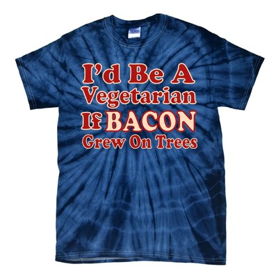 Id Be A Vegetarian If Bacon Grew On Trees Tie-Dye T-Shirt