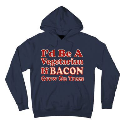 Id Be A Vegetarian If Bacon Grew On Trees Tall Hoodie