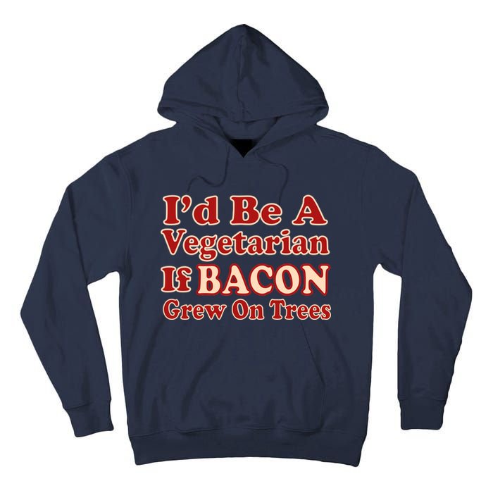 Id Be A Vegetarian If Bacon Grew On Trees Tall Hoodie