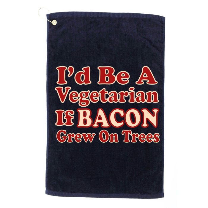 Id Be A Vegetarian If Bacon Grew On Trees Platinum Collection Golf Towel