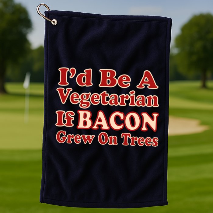 Id Be A Vegetarian If Bacon Grew On Trees Golf Towel