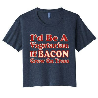 Id Be A Vegetarian If Bacon Grew On Trees Crop Top