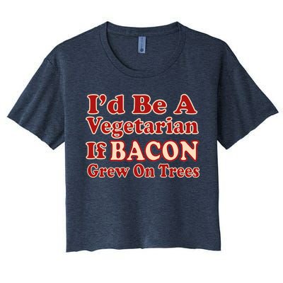 Id Be A Vegetarian If Bacon Grew On Trees Women's Crop Top Tee