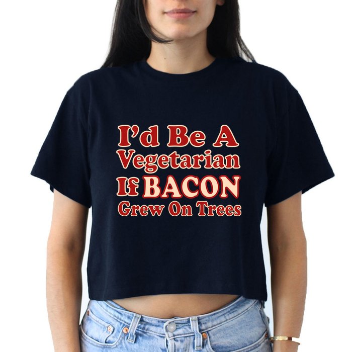 Id Be A Vegetarian If Bacon Grew On Trees Crop Top