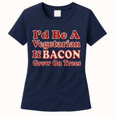 Id Be A Vegetarian If Bacon Grew On Trees Womens T-Shirt
