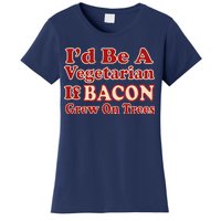 Id Be A Vegetarian If Bacon Grew On Trees Women's T-Shirt