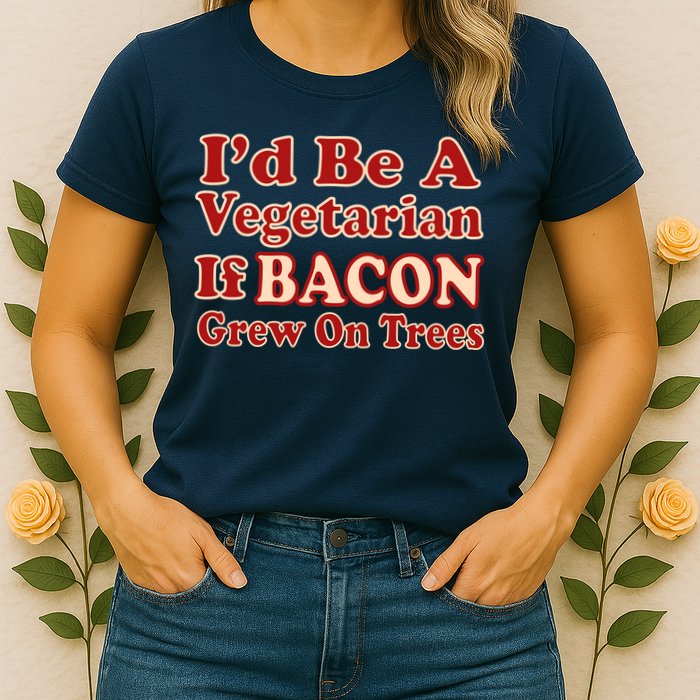 Id Be A Vegetarian If Bacon Grew On Trees Womens T-Shirt