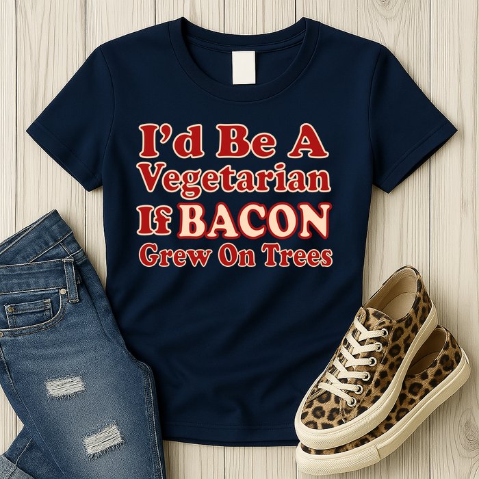 Id Be A Vegetarian If Bacon Grew On Trees Womens T-Shirt