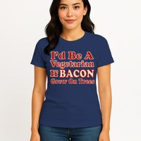 Id Be A Vegetarian If Bacon Grew On Trees Womens T-Shirt