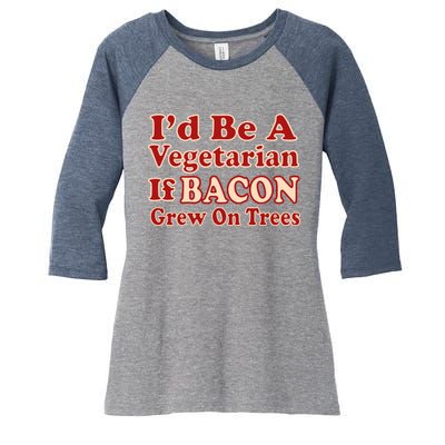 Id Be A Vegetarian If Bacon Grew On Trees Women's Tri-Blend 3/4-Sleeve Raglan Shirt