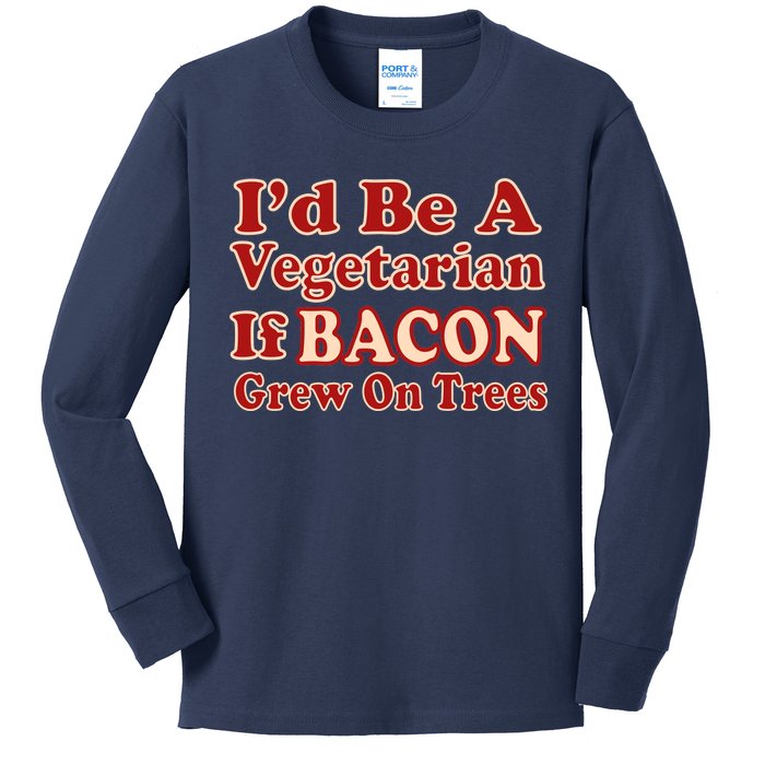 Id Be A Vegetarian If Bacon Grew On Trees Kids Long Sleeve Shirt