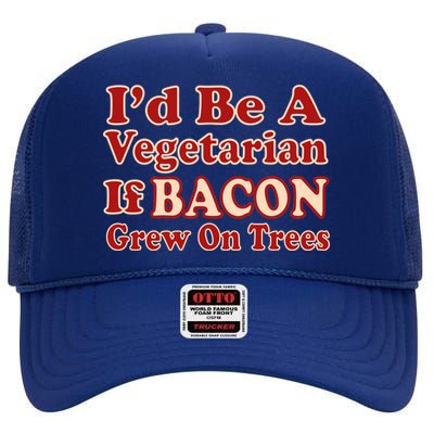 Id Be A Vegetarian If Bacon Grew On Trees High Crown Mesh Back Trucker Hat