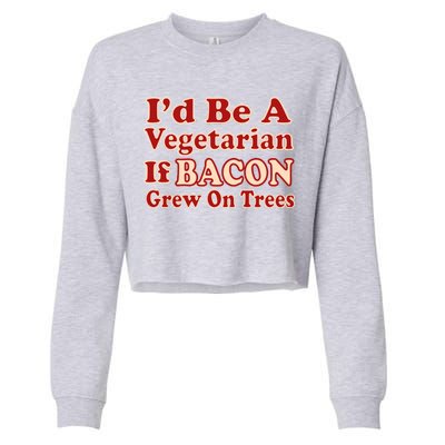 Id Be A Vegetarian If Bacon Grew On Trees Cropped Pullover Crew