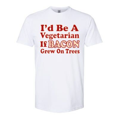 Id Be A Vegetarian If Bacon Grew On Trees Softstyle CVC T-Shirt