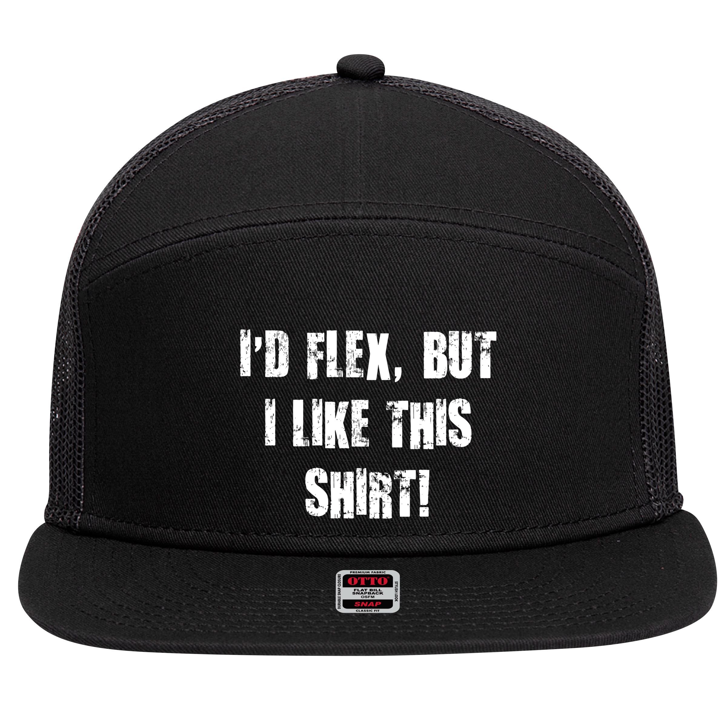 I'd Flex But I Like This Shirt 7 Panel Mesh Trucker Snapback Hat