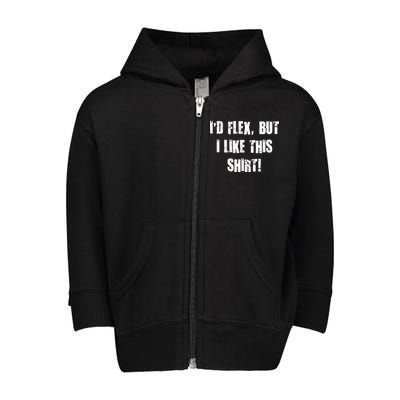 I'd Flex But I Like This Shirt Toddler Zip Fleece Hoodie