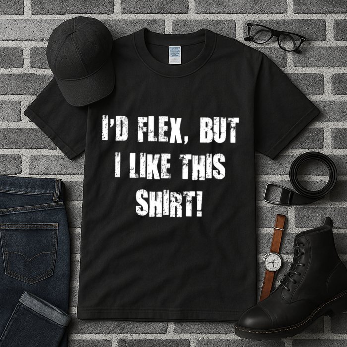 I'd Flex But I Like This Shirt Tall T-Shirt
