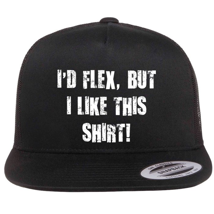 I'd Flex But I Like This Shirt Flat Bill Trucker Hat