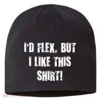 I'd Flex But I Like This Shirt Sustainable Beanie