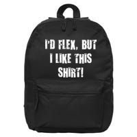 I'd Flex But I Like This Shirt 16 in Basic Backpack