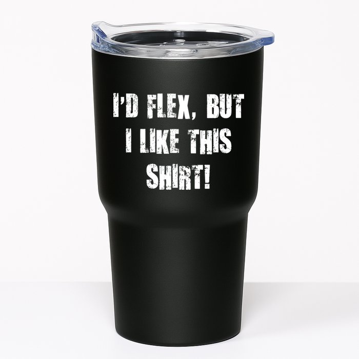 I'd Flex But I Like This Shirt Tumbler