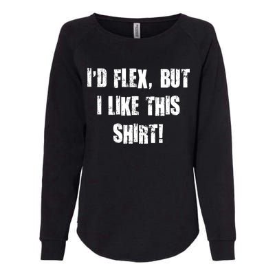 I'd Flex But I Like This Shirt Womens California Wash Sweatshirt