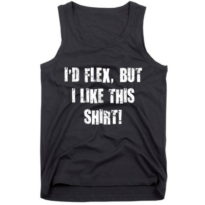 I'd Flex But I Like This Shirt Tank Top