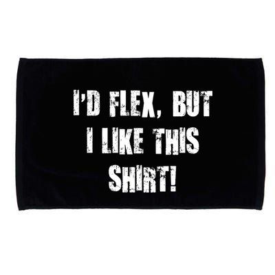 I'd Flex But I Like This Shirt Microfiber Hand Towel