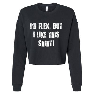 I'd Flex But I Like This Shirt Cropped Pullover Crew