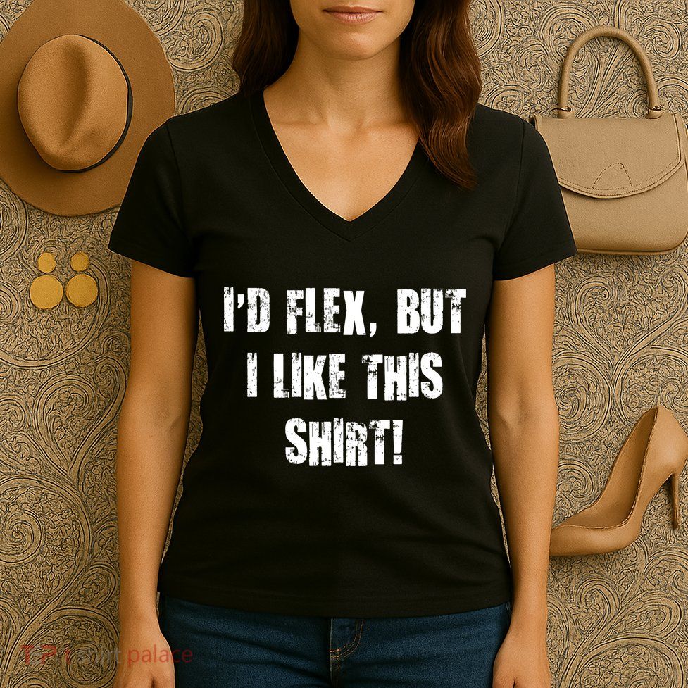 I'd Flex But I Like This Shirt Women's V-Neck T-Shirt